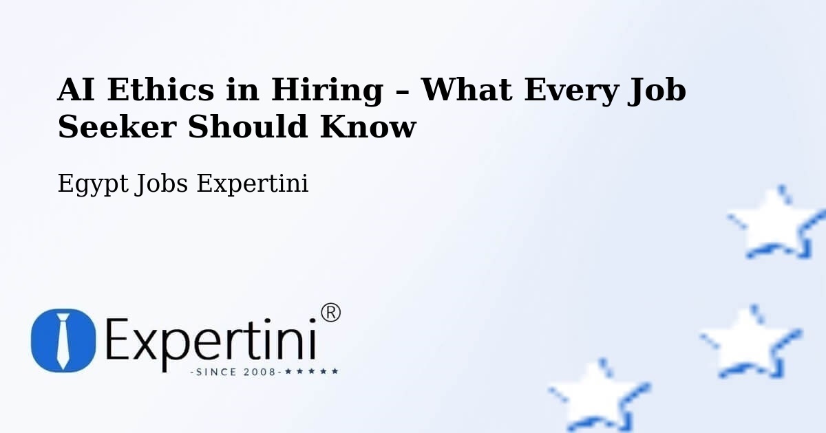 AI Ethics in Recruitment & Hiring – Badr - Badr, Egypt Jobs Expertini